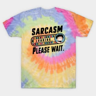 Sarcasm Loading Please Wait T-Shirt